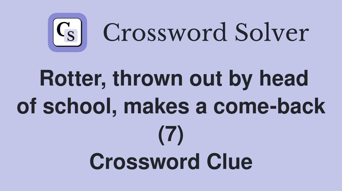Rotter, thrown out by head of school, makes a come-back (7) - Crossword